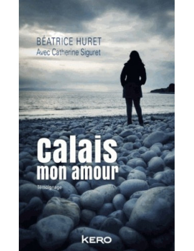 Calais mon amour (Béatrice Huret)
