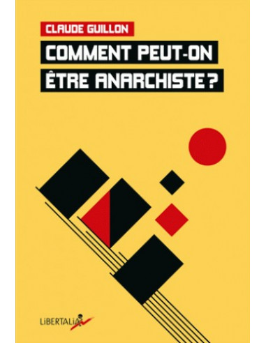 Comment peut-on être anarchiste ? (Claude Guillon)