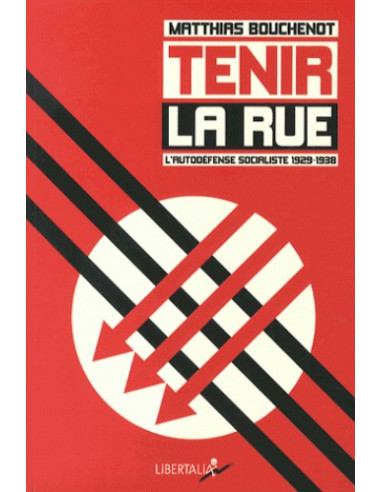 Tenir la rue. L'autodéfense socialiste 1929-1938 (Matthias Bouchenot)