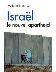 Israël. Le nouvel apartheid (Michel Bôle-Richard)