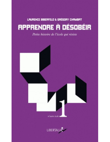 Apprendre à désobéir - Petite histoire de l'école qui résiste (Laurence Biberfelo et Grégory Chambat)