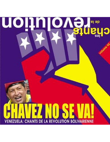 Chavez no se va! Venezuela : Chants de la révolution Bolivarienne (Les chants de la révolution vol.45)