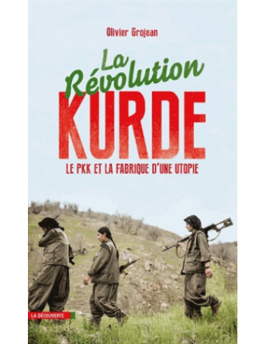 La révolution kurde - Le PKK et la fabrique d'une utopie (Olivier Grojean)