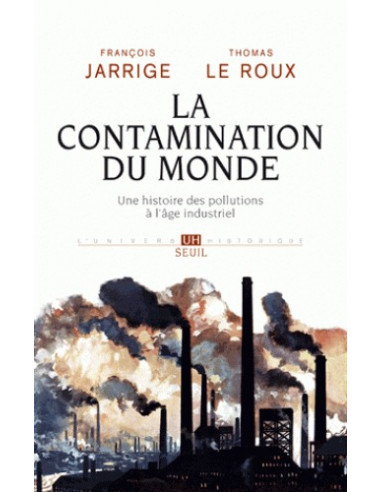 La contamination du monde - Une histoire des pollutions à l'âge industriel