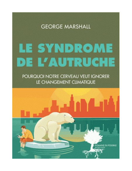 Le syndrome de l'autruche - Pourquoi notre cerveau veut ignorer le changement climatique (George Marshall)