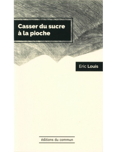 Casser du sucre à la pioche - Eric Louis