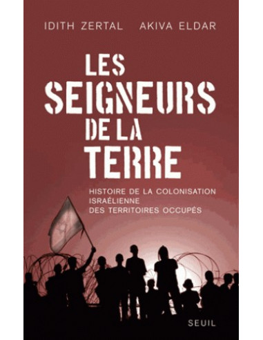 Les seigneurs de la terre - Histoire de la colonisation israélienne des Territoires occupés.