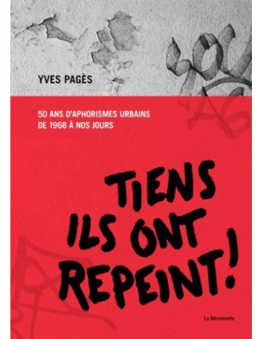 Tiens ils ont repeint ! - 50 ans d'aphorismes urbains de 1968 à nos jours (Yves Pagès)