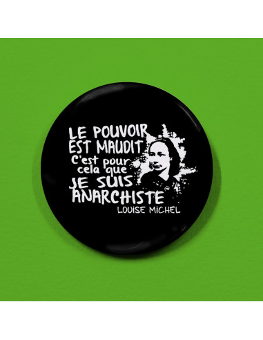 Badge Louise Michel : Le pouvoir est maudit, c'est pour ça que je suis anarchiste