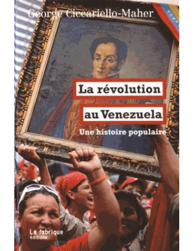 La révolution au Vénézuela - Une histoire populaire (George Ciccariello-Maher)