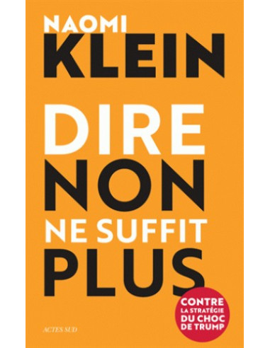 Dire non ne suffit plus - Contre la stratégie du choc Trump (Naomi Klein)