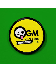 Badge OGM j'en veux TOUJOURS pas