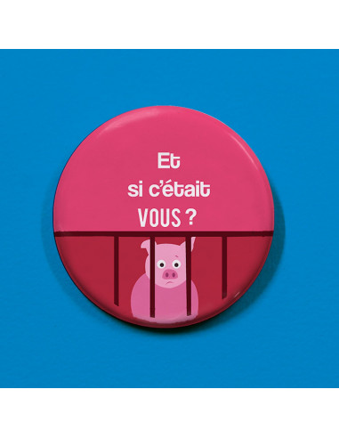 Badge Et si c'était vous ? (cochon)