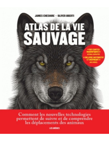 Atlas de la vie sauvage - Comment les nouvelles technologies permettent de suivre et de comprendre les déplacements des animaux.