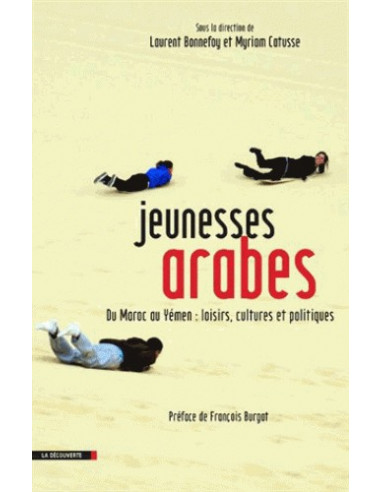 Jeunesses arabes - Du Maroc au Yémen : loisirs, cultures et politiques