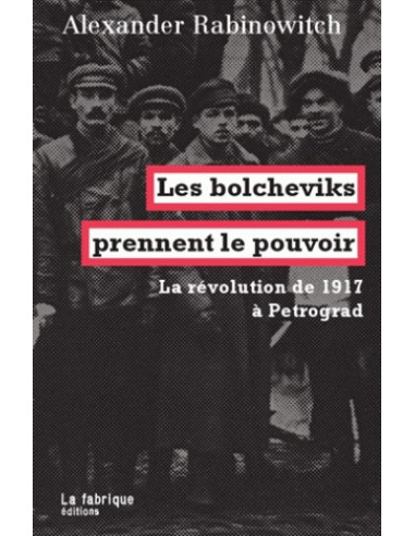 Les bolcheviks prennent le pouvoir - La révolution de 1917 à Petrograd