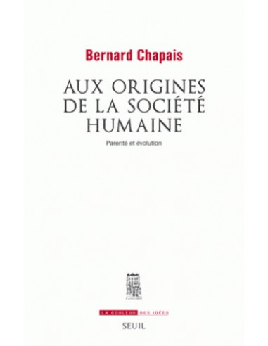 Aux origines de la société humaine - Parenté et évolution (Bernard Chapais)