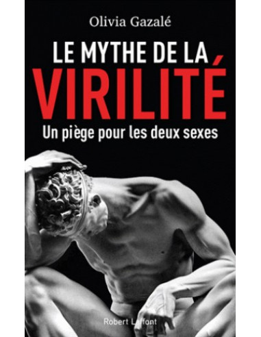 Le mythe de la virilité (Olivia Gazalé)