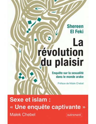 La révolution du plaisir - Enquête sur la sexualité dans le monde arabe