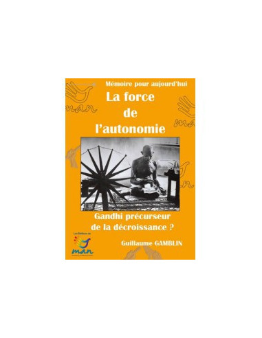 La force de l'autonomie. Gandhi,...