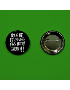 Badge nous ne fermerons pas notre gueule !! 2