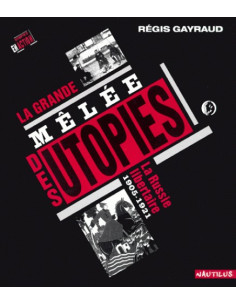 La grande mêlée des utopies. La Russie libertaire (1905-1921) - Régis Gayraud