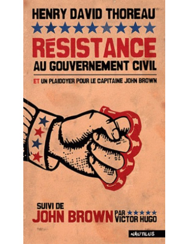 Résistance au gouvernement civil et plaidoyer pour le capitaine John Brown - Suivi de John Brown par Victor Hugo
