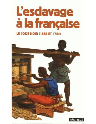 L'esclavage à la française - Le code noir (1685 et 1724) (Robert Chesnais)