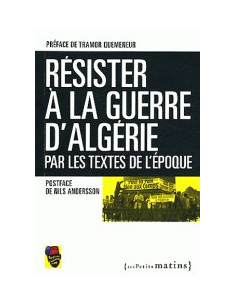 Résister à la Guerre d'Algérie - Par les textes de l'époque