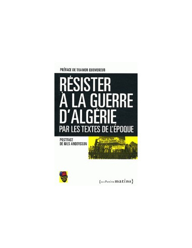 Résister à la Guerre d'Algérie - Par...