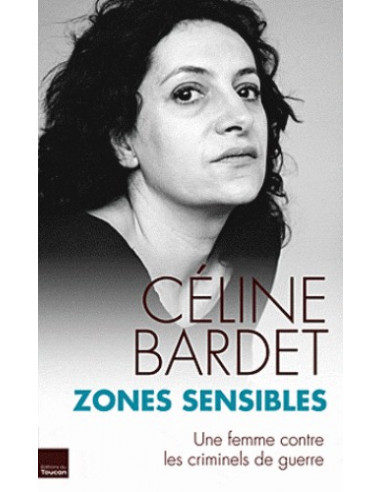 Zones sensibles - Une femme en lutte contre les criminels de guerre (Céline Bardet)