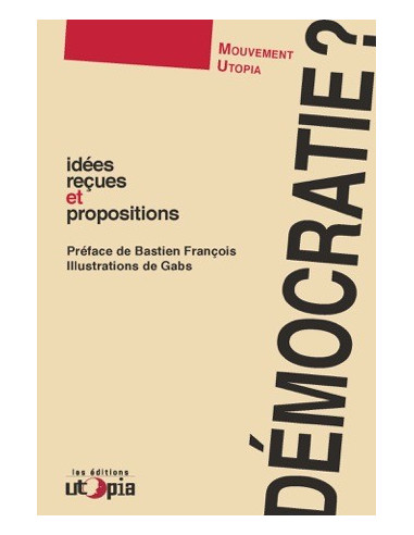 Démocratie ? Idées reçues et propositions (Mouvement Utopia)