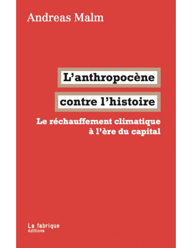 L'anthropocène contre l'histoire. Le réchauffement climatique à l'ère du capital