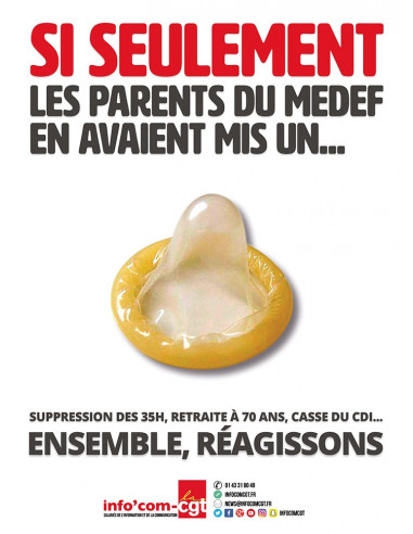 Si seulement les parents du MEDEF en avaient mis un... (affiche Info Com CGT n°006)