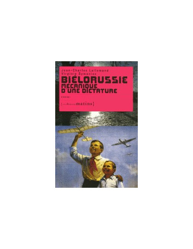 Biélorussie - Mécanique d'une dictature