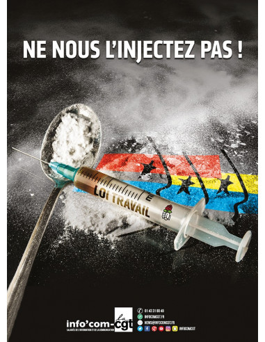 Loi Travail. Ne nous l'injectez pas ! (affiche Info Com CGT n°030)