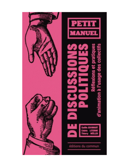 Petit manuel de discussions politiques - Réflexions et pratiques d'animation à l'usage des collectifs