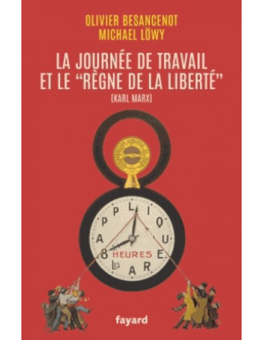 La journée de travail et le "règne de la liberté" (Olivier Besancenot, Michael Löwy)