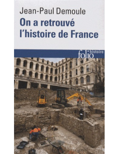 On a retrouvé l'histoire de France - Comment l'archéologie raconte notre passé