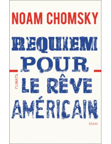 Requiem pour le rêve américain - Les dix principes de concentration de la richesse et du pouvoir (Noam Chomsky)
