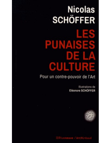 Les punaises de la culture - Pour un contre-pouvoir de l'art (Nicolas Schöffer)