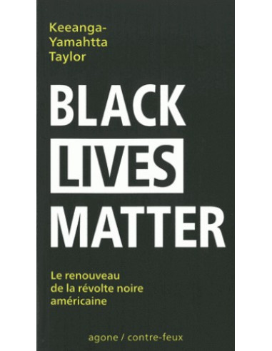 Black Lives Matter - Le renouveau de la révolte noire américaine (Keeanga-Yamahtta Taylor)