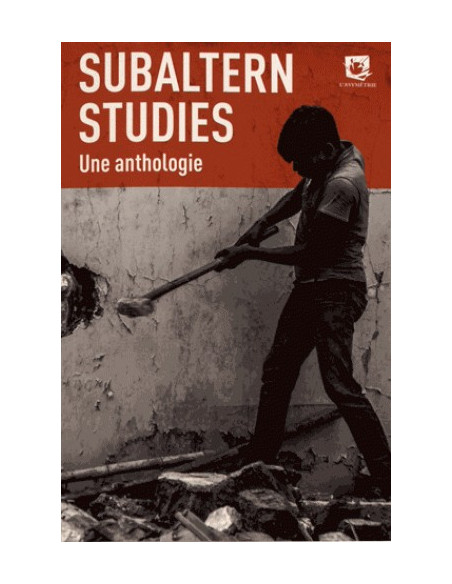 Subaltern Studies - Une anthologie (Ranajit Guha, Shahid Amin, David Arnold, Veena Das, Asok Sen)