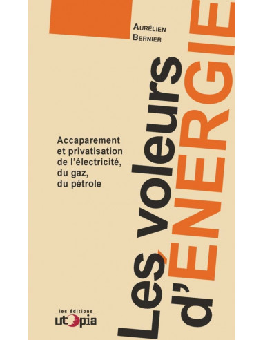 Les voleurs d'énergie - Accaparement et privatisation de l'électricité, du gaz, du pétrole