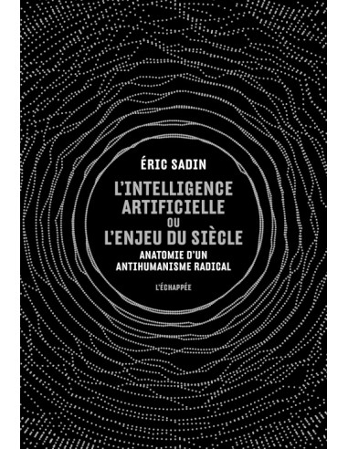 L'intelligence artificielle ou l'enjeu du siècle (Eric Sadin)