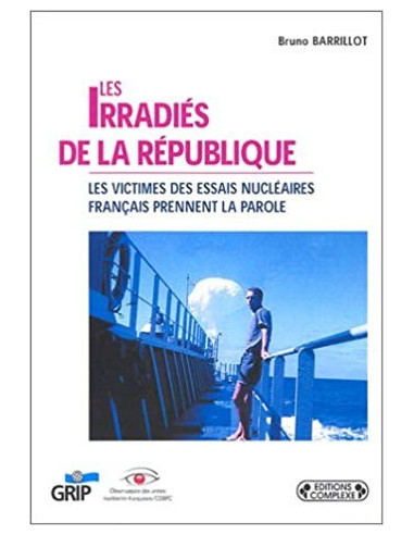 Les irradiés de la République. Les victimes des essais nucléaires français prennent la parole