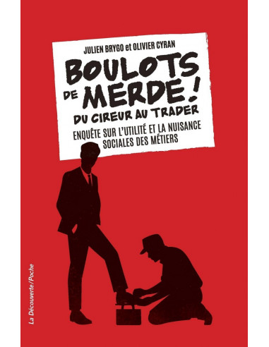 Boulots de merde ! Du cireur au trader, enquête sur l'utilité et la nuisance sociales des métiers (Julien BRYGO, Olivier CYRAN)