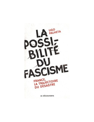 La possibilité du fascisme. France, la trajectoire du désastre