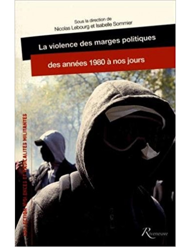La violence des marges politiques des années 1980 à nos jours (Nicolas Lebourg et Isabelle Sommier dir.)
