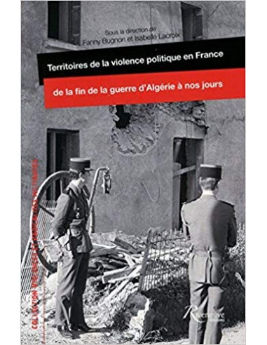 Territoires de la violence politique en France. De la fin de la guerre d'Algérie à nos jours.